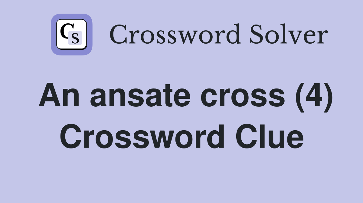 An ansate cross (4) Crossword Clue Answers Crossword Solver